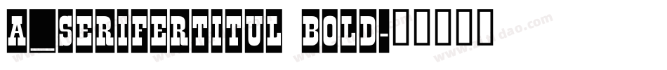a_SeriferTitul Bold字体转换
